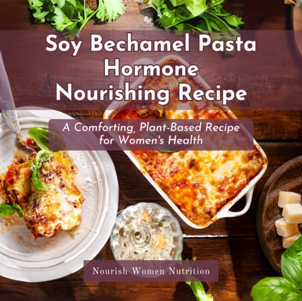 Soy Bechamel Pasta Hormone Nourishing Recipe featuring a comforting plant-based pasta dish with tofu crumble and dairy-free bechamel sauce, garnished with fresh herbs and baked to perfection.